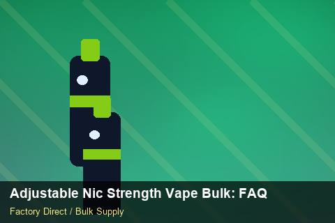 Adjustable Nic Strength Vape Bulk — Adjustable Nic Strength Vape Bulk: FAQ — Checklist photo 2