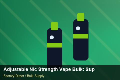 Adjustable Nic Strength Vape Bulk — Adjustable Nic Strength Vape Bulk: Supplier Vetting — Checklist photo 1