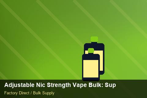 Adjustable Nic Strength Vape Bulk — Adjustable Nic Strength Vape Bulk: Supplier Vetting — Checklist photo 2