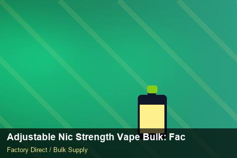 Adjustable Nic Strength Vape Bulk — Adjustable Nic Strength Vape Bulk: Factory Direct Quote — vs Competitors photo 1