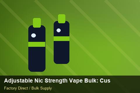 Adjustable Nic Strength Vape Bulk — Adjustable Nic Strength Vape Bulk: Customs Documentation — vs Competitors photo 1