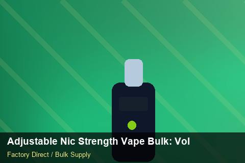 Adjustable Nic Strength Vape Bulk — Adjustable Nic Strength Vape Bulk: Volume Pricing Tiers — vs Competitors photo 1