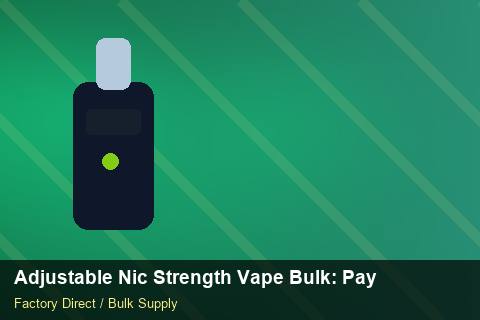 Adjustable Nic Strength Vape Bulk — Adjustable Nic Strength Vape Bulk: Payment Terms — vs Competitors photo 2