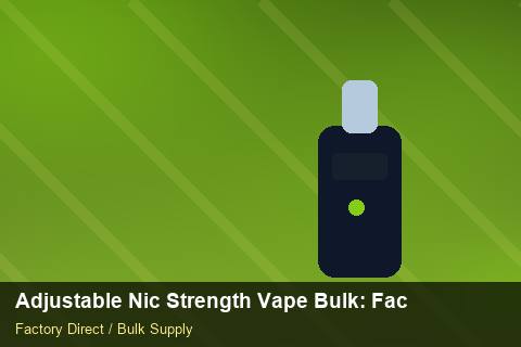 Adjustable Nic Strength Vape Bulk — Adjustable Nic Strength Vape Bulk: Factory Audit Report — vs Competitors photo 1