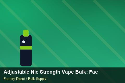 Adjustable Nic Strength Vape Bulk — Adjustable Nic Strength Vape Bulk: Factory Audit Report — vs Competitors photo 2