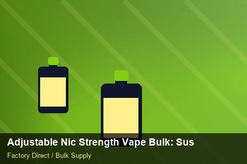 Adjustable Nic Strength Vape Bulk — Adjustable Nic Strength Vape Bulk: Sustainability — vs Competitors photo 1