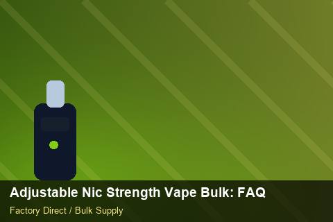 Adjustable Nic Strength Vape Bulk — Adjustable Nic Strength Vape Bulk: FAQ — vs Competitors photo 1