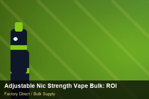 Adjustable Nic Strength Vape Bulk — Adjustable Nic Strength Vape Bulk: ROI Analysis — vs Competitors photo 1