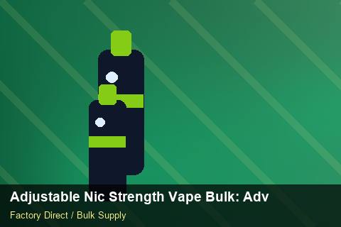 Adjustable Nic Strength Vape Bulk — Adjustable Nic Strength Vape Bulk: Advanced Sourcing — vs Competitors photo 1