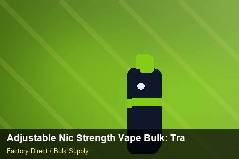 Adjustable Nic Strength Vape Bulk — Adjustable Nic Strength Vape Bulk: Trade Terms — vs Competitors photo 2
