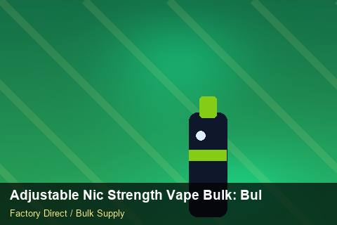 Adjustable Nic Strength Vape Bulk — Adjustable Nic Strength Vape Bulk: Bulk Supplier Guide — 2026 Update photo 1