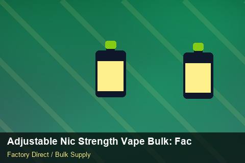 Adjustable Nic Strength Vape Bulk — Adjustable Nic Strength Vape Bulk: Factory Direct Quote — 2026 Update photo 1