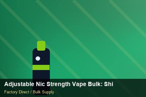 Adjustable Nic Strength Vape Bulk — Adjustable Nic Strength Vape Bulk: Shipping & Logistics — 2026 Update photo 1