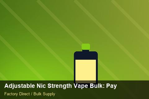 Adjustable Nic Strength Vape Bulk — Adjustable Nic Strength Vape Bulk: Payment Terms — 2026 Update photo 1