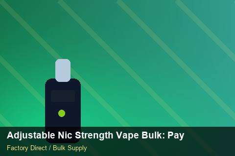 Adjustable Nic Strength Vape Bulk — Adjustable Nic Strength Vape Bulk: Payment Terms — 2026 Update photo 2
