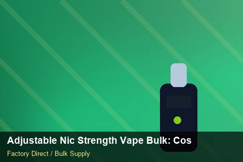 Adjustable Nic Strength Vape Bulk — Adjustable Nic Strength Vape Bulk: Cost Breakdown — 2026 Update photo 1