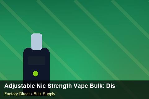 Adjustable Nic Strength Vape Bulk — Adjustable Nic Strength Vape Bulk: Distribution Channels — 2026 Update photo 1