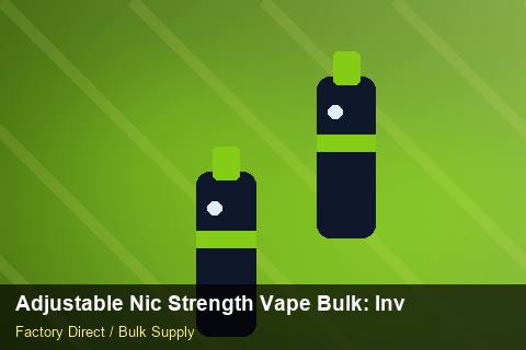 Adjustable Nic Strength Vape Bulk — Adjustable Nic Strength Vape Bulk: Inventory Management — 2026 Update photo 1