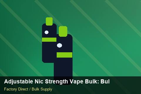 Adjustable Nic Strength Vape Bulk — Adjustable Nic Strength Vape Bulk: Bulk Supplier Guide — Beginner Notes photo 1