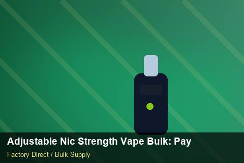 Adjustable Nic Strength Vape Bulk — Adjustable Nic Strength Vape Bulk: Payment Terms — Beginner Notes photo 2