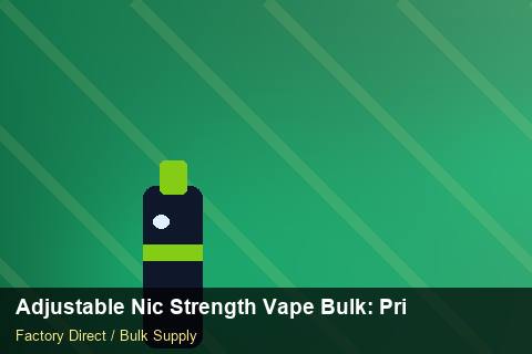 Adjustable Nic Strength Vape Bulk — Adjustable Nic Strength Vape Bulk: Private Label Options — Beginner Notes photo 1