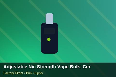 Adjustable Nic Strength Vape Bulk — Adjustable Nic Strength Vape Bulk: Certifications & MSDS — Beginner Notes photo 2