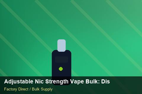 Adjustable Nic Strength Vape Bulk — Adjustable Nic Strength Vape Bulk: Distribution Channels — Beginner Notes photo 1
