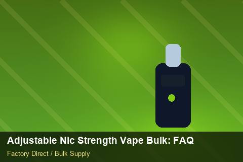 Adjustable Nic Strength Vape Bulk — Adjustable Nic Strength Vape Bulk: FAQ — Beginner Notes photo 1