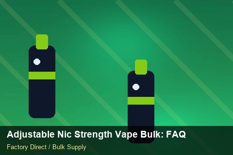 Adjustable Nic Strength Vape Bulk — Adjustable Nic Strength Vape Bulk: FAQ — Beginner Notes photo 2