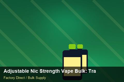 Adjustable Nic Strength Vape Bulk — Adjustable Nic Strength Vape Bulk: Trade Terms — Beginner Notes photo 1