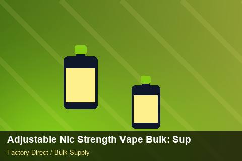 Adjustable Nic Strength Vape Bulk — Adjustable Nic Strength Vape Bulk: Supplier Vetting — Beginner Notes photo 2