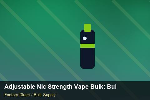 Adjustable Nic Strength Vape Bulk — Adjustable Nic Strength Vape Bulk: Bulk Supplier Guide — Advanced Notes photo 1