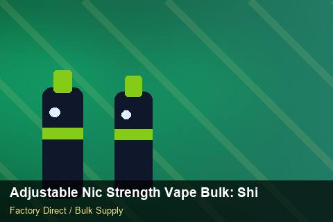 Adjustable Nic Strength Vape Bulk — Adjustable Nic Strength Vape Bulk: Shipping & Logistics — Advanced Notes photo 1