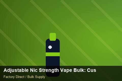 Adjustable Nic Strength Vape Bulk — Adjustable Nic Strength Vape Bulk: Customs Documentation — Advanced Notes photo 1
