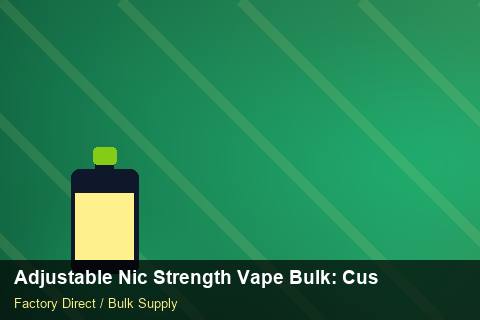 Adjustable Nic Strength Vape Bulk — Adjustable Nic Strength Vape Bulk: Customs Documentation — Advanced Notes photo 2