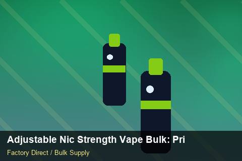 Adjustable Nic Strength Vape Bulk — Adjustable Nic Strength Vape Bulk: Private Label Options — Advanced Notes photo 1