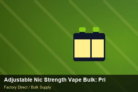 Adjustable Nic Strength Vape Bulk — Adjustable Nic Strength Vape Bulk: Private Label Options — Advanced Notes photo 2
