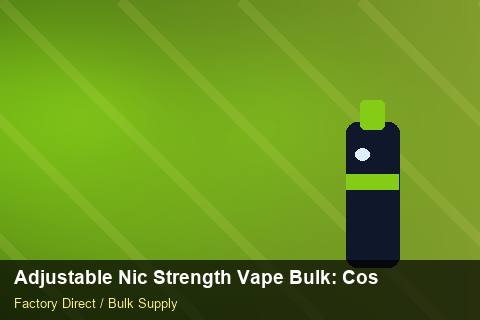 Adjustable Nic Strength Vape Bulk — Adjustable Nic Strength Vape Bulk: Cost Breakdown — Advanced Notes photo 2
