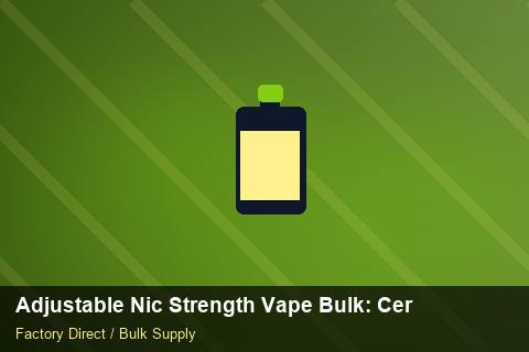 Adjustable Nic Strength Vape Bulk — Adjustable Nic Strength Vape Bulk: Certifications & MSDS — Advanced Notes photo 1