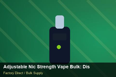 Adjustable Nic Strength Vape Bulk — Adjustable Nic Strength Vape Bulk: Distribution Channels — Advanced Notes photo 1
