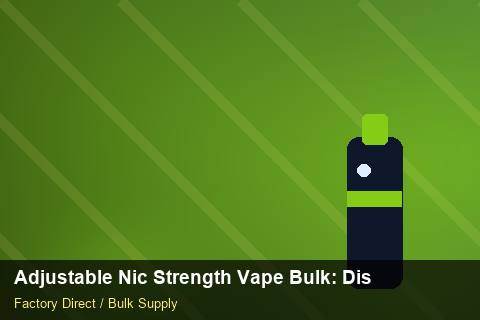 Adjustable Nic Strength Vape Bulk — Adjustable Nic Strength Vape Bulk: Distribution Channels — Advanced Notes photo 2