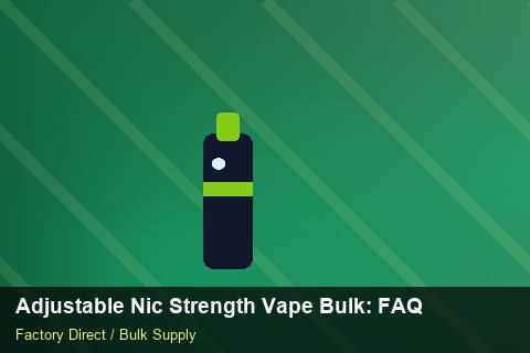 Adjustable Nic Strength Vape Bulk — Adjustable Nic Strength Vape Bulk: FAQ — Advanced Notes photo 2