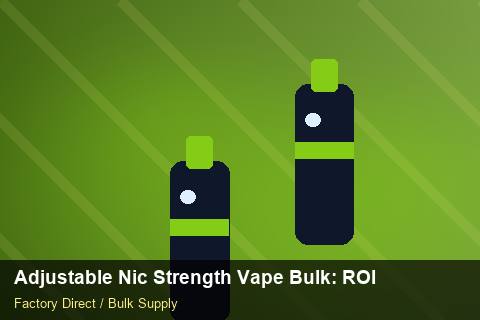 Adjustable Nic Strength Vape Bulk — Adjustable Nic Strength Vape Bulk: ROI Analysis — Advanced Notes photo 1