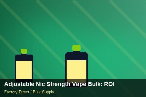 Adjustable Nic Strength Vape Bulk — Adjustable Nic Strength Vape Bulk: ROI Analysis — Advanced Notes photo 2