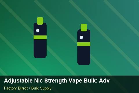 Adjustable Nic Strength Vape Bulk — Adjustable Nic Strength Vape Bulk: Advanced Sourcing — Advanced Notes photo 1