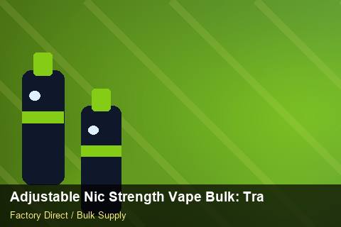 Adjustable Nic Strength Vape Bulk — Adjustable Nic Strength Vape Bulk: Trade Terms — Advanced Notes photo 2
