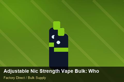 Adjustable Nic Strength Vape Bulk — Adjustable Nic Strength Vape Bulk: Wholesale Price — Supplier Comparison photo 1