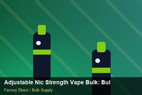 Adjustable Nic Strength Vape Bulk — Adjustable Nic Strength Vape Bulk: Bulk Supplier Guide — Supplier Comparison photo 1