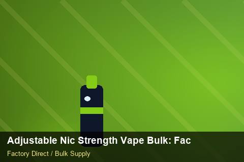 Adjustable Nic Strength Vape Bulk — Adjustable Nic Strength Vape Bulk: Factory Direct Quote — Supplier Comparison photo 2