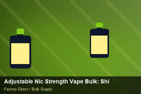 Adjustable Nic Strength Vape Bulk — Adjustable Nic Strength Vape Bulk: Shipping & Logistics — Supplier Comparison photo 2